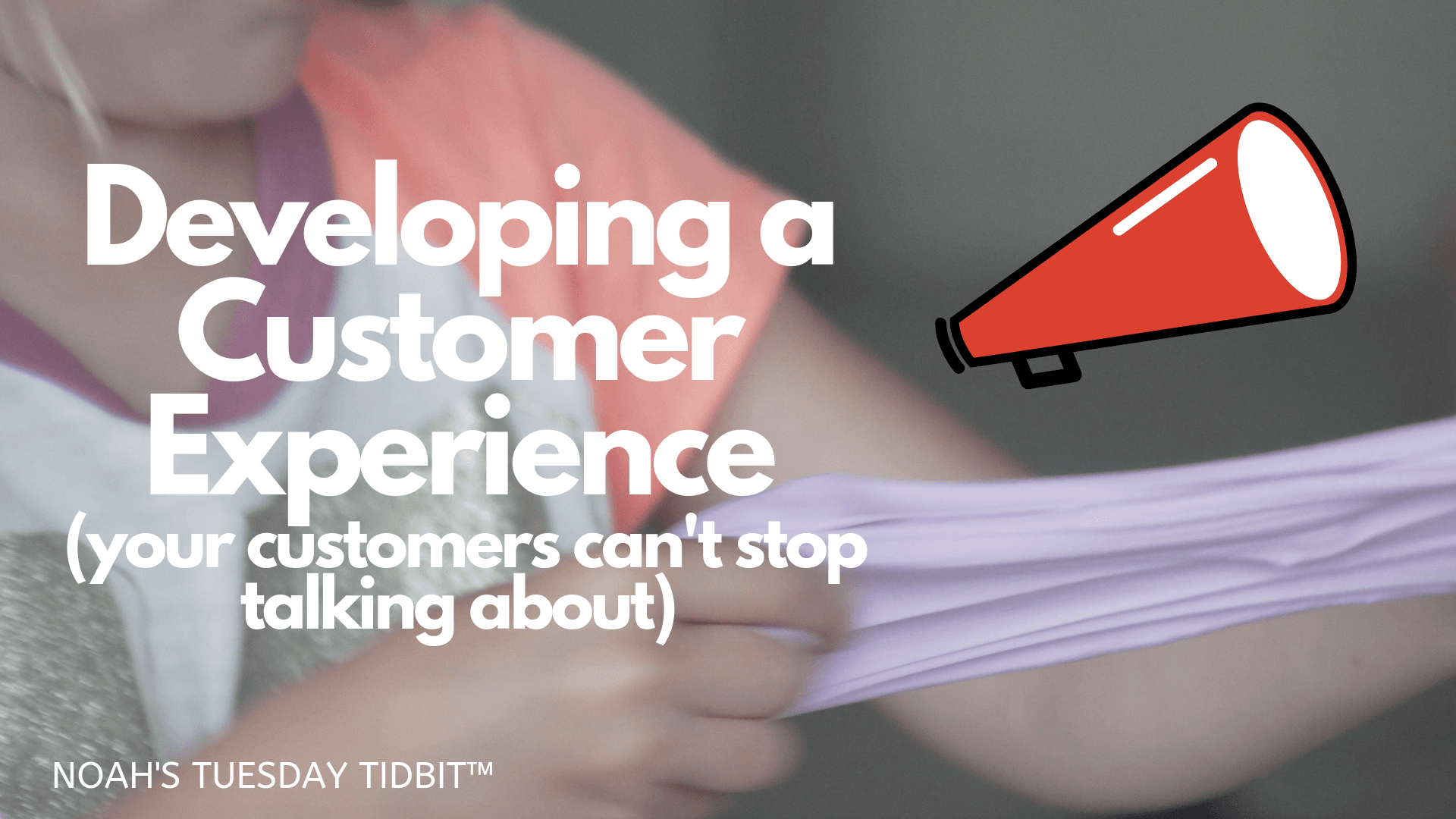 How to Create an Experience Your Customers Can't Stop Talking About