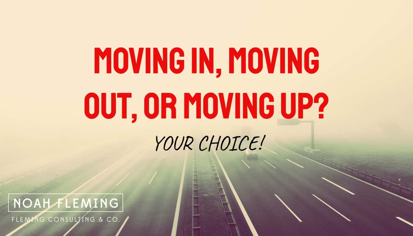 Moving in, Moving out, or Moving Up? Your Choice.
