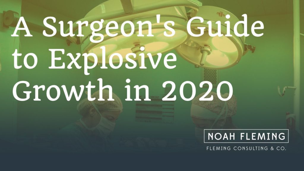 A Surgeon's Guide To Explosive Growth in 2020