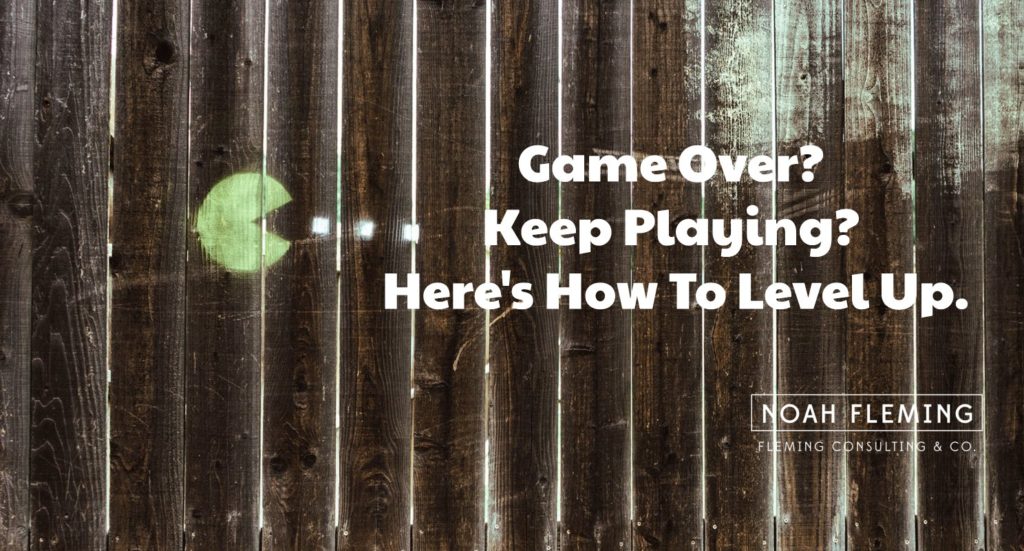 Game Over? Keep Playing? Here's How To Level Up.