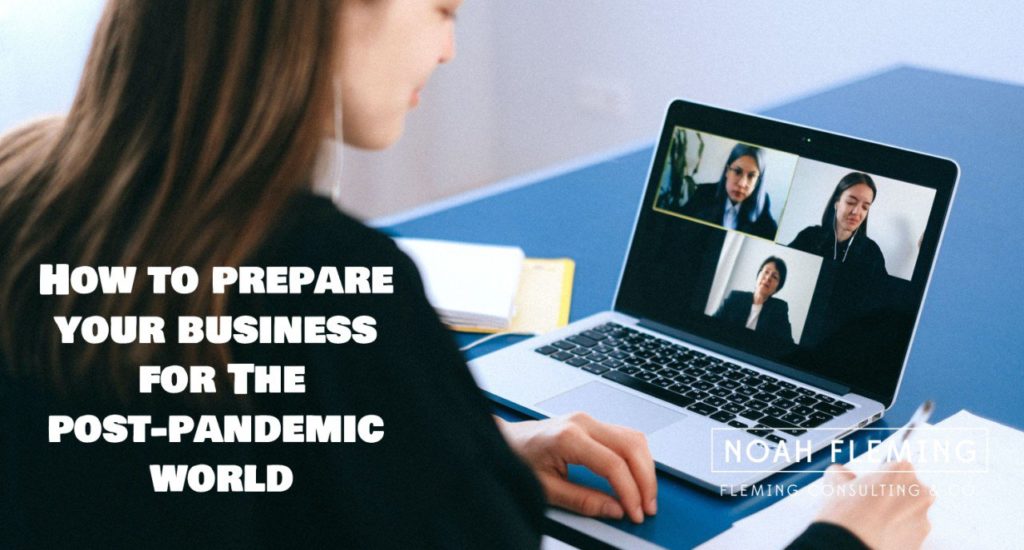 How To Prepare Your Business For The Post-Pandemic World - Right Now