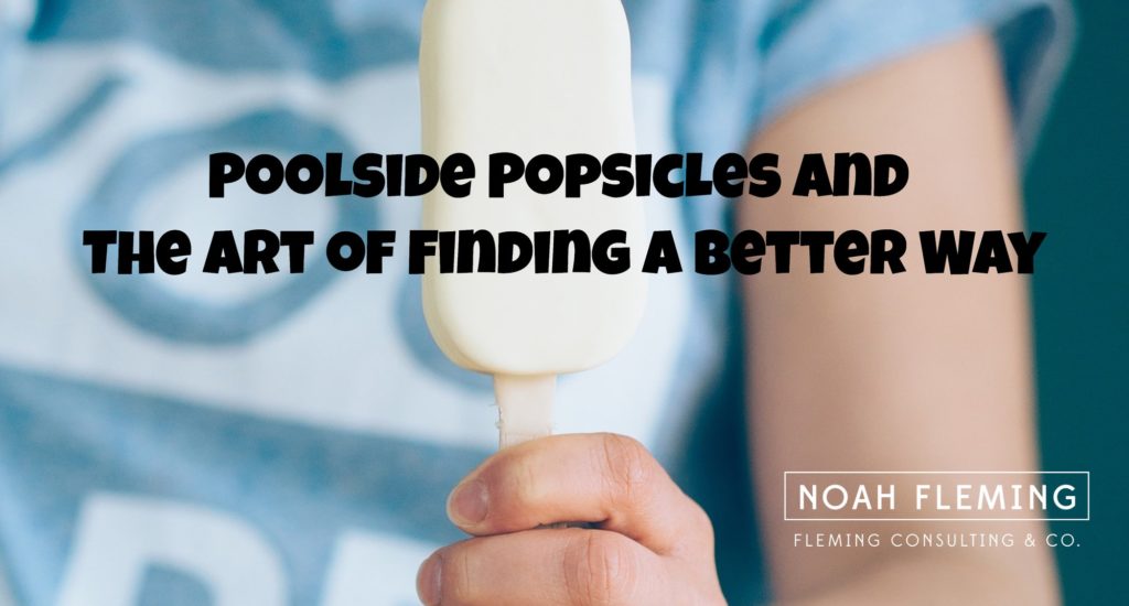 Poolside Popsicles and The Art of Finding a Better Way