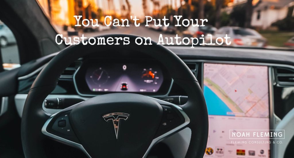 Why You Can't Put Your Customers on Autopilot
