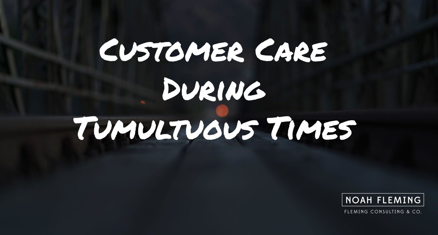 Customer Care During Tumultuous Times