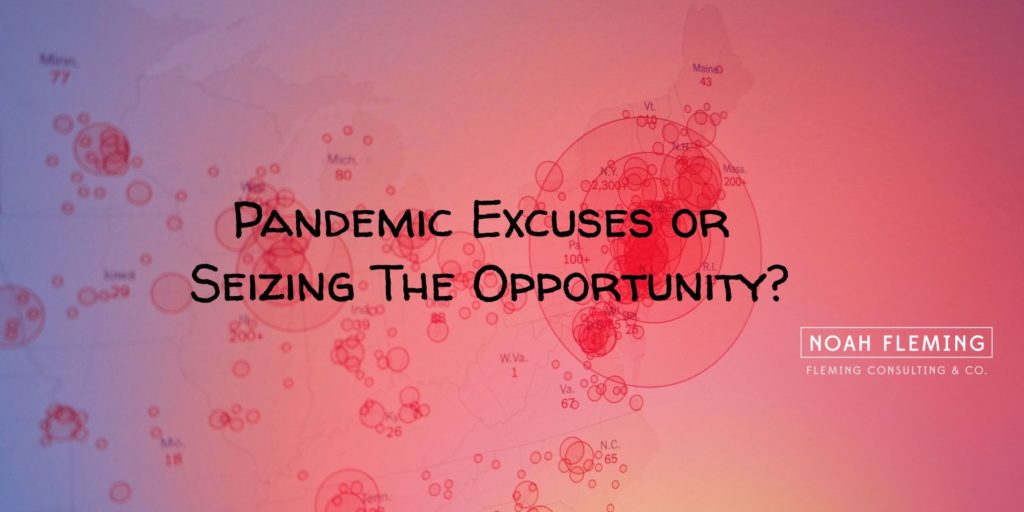 Pandemic Excuses or Seizing The Opportunity?